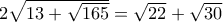 2\sqrt{13+\sqrt{165}}=\sqrt{22}+\sqrt{30}