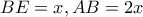 BE=x , AB=2x