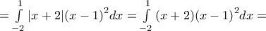 =\int\limits_{-2}^{1}{|x+2|{{(x-1)}^{2}}dx}=\int\limits_{-2}^{1}{(x+2){{(x-1)}^{2}}dx}=