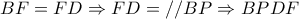 \displaystyle BF = FD \Rightarrow FD = //BP \Rightarrow BPDF