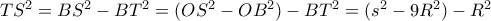 TS^2= BS^2-BT^2=(OS^2-OB^2)-BT^2=(s^2-9R^2)-R^2