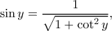 \displaystyle{\sin y=\frac{1}{\sqrt{1+\cot ^2y}},}