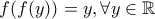 f(f(y))=y, \forall y \in \mathbb{R}