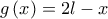 g\left( x\right) =2l-x