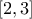 \displaystyle{\left[2,3\right]}