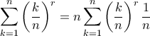 \displaystyle  
\sum_{k=1}^n \left(\frac{k}{n}\right)^r 
= n \sum_{k=1}^n \left(\frac{k}{n}\right)^r \frac{1}{n} 
