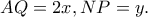 AQ=2x, NP=y.