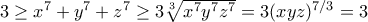 3 \ge x^7+y^7+z^7 \ge 3 \sqrt [3] {x^7y^7z^7} = 3(xyz)^{7/3}=3