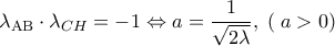 \displaystyle {\lambda _{{\rm A}{\rm B}}} \cdot {\lambda _{CH}} =  - 1 \Leftrightarrow a = \frac{1}{{\sqrt {2\lambda } }},\;\left( {\;a > 0} \right)