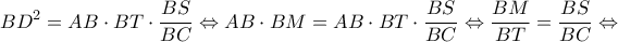 \displaystyle B{D^2} = AB \cdot BT \cdot \frac{{BS}}{{BC}} \Leftrightarrow AB \cdot BM = AB \cdot BT \cdot \frac{{BS}}{{BC}} \Leftrightarrow \frac{{BM}}{{BT}} = \frac{{BS}}{{BC}} \Leftrightarrow \displaystyle B{D^2} = AB \cdot BT \cdot \frac{{BS}}{{BC}} \Leftrightarrow AB \cdot BM = AB \cdot BT \cdot \frac{{BS}}{{BC}} \Leftrightarrow \frac{{BM}}{{BT}} = \frac{{BS}}{{BC}} \Leftrightarrow