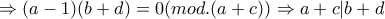 \Rightarrow (a-1)(b+d)=0  (mod.(a+c)) \Rightarrow a+c|b+d