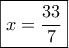 \boxed{x=\dfrac{33}{7}}
