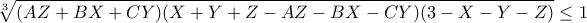 \displaystyle{\sqrt[3]{(AZ+BX+CY)(X+Y+Z-AZ-BX-CY)(3-X-Y-Z)}} \leq 1}