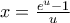 x = \frac{e^u - 1}{u}