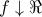 \displaystyle{ 
f \downarrow \Re \,\,\, 
}