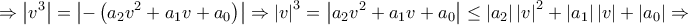 \displaystyle{ \Rightarrow \left| {{v^3}} \right| = \left| { - \left( {{a_2}{v^2} + {a_1}v + {a_0}} \right)} \right| \Rightarrow {\left| v \right|^3} = \left| {{a_2}{v^2} + {a_1}v + {a_0}} \right| \le \left| {{a_2}} \right|{\left| v \right|^2} + \left| {{a_1}} \right|\left| v \right| + \left| {{a_0}} \right| \Rightarrow } \displaystyle{ \Rightarrow \left| {{v^3}} \right| = \left| { - \left( {{a_2}{v^2} + {a_1}v + {a_0}} \right)} \right| \Rightarrow {\left| v \right|^3} = \left| {{a_2}{v^2} + {a_1}v + {a_0}} \right| \le \left| {{a_2}} \right|{\left| v \right|^2} + \left| {{a_1}} \right|\left| v \right| + \left| {{a_0}} \right| \Rightarrow }