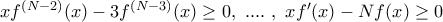 xf^{(N-2)}(x) -3 f^{(N-3)}(x) \ge 0,\  ....\  , \  xf{'}(x) - Nf(x) \ge 0