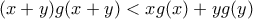 (x+y)g(x+y) < xg(x) + yg(y) (x+y)g(x+y) < xg(x) + yg(y)