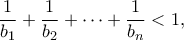 \displaystyle{\frac{1}{{{b_1}}} + \frac{1}{{{b_2}}} +  \cdots  + \frac{1}{{{b_n}}} < 1,}