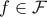 f \in \mathcal{F}