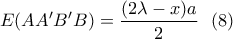 \displaystyle{ \ E(AA'B'B)=\frac{(2\lambda -x)a}{2} \  \ (8)}