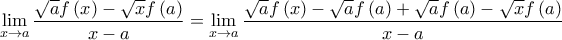\displaystyle{ 
\mathop {\lim }\limits_{x \to a} \frac{{\sqrt a f\left( x \right) - \sqrt x f\left( a \right)}}{{x - a}} = \mathop {\lim }\limits_{x \to a} \frac{{\sqrt a f\left( x \right) - \sqrt a f\left( a \right) + \sqrt a f\left( a \right) - \sqrt x f\left( a \right)}}{{x - a}} 
}