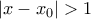 |x-x_{0}|>1