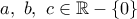 a,\,\,b,\,\,c\in \mathbb{R}-\left\{ 0 \right\}\,\,\,
