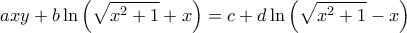 \displaystyle axy + b\ln \left( {\sqrt {{x^2} + 1}  + x} \right) = c + d\ln \left( {\sqrt {{x^2} + 1}  - x} \right)