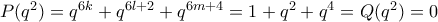 P(q^2)=q^{6k}+q^{6l+2}+q^{6m+4}=1+q^2+q^4=Q(q^2)=0