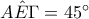 A\hat{E }\Gamma=45^{\circ}