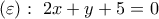 \displaystyle{(\varepsilon):\,\,2x+y+5=0}