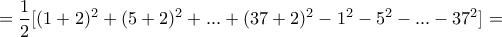 \displaystyle{=\frac{1}{2}[(1+2)^2 +(5+2)^2 + . . . +(37+2)^2 -1^2 -5^2 - . . . -37^2 ]=}