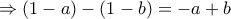 \Rightarrow (1-a)-(1-b)=-a+b