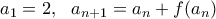 a_1 = 2, \ \ a_{n+1} = a_n + f(a_n)