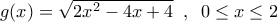 g(x)=\sqrt{2x^2-4x+4}\hspace{2mm},\hspace{2mm}0\leq x \leq 2