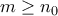 m\ge n_0