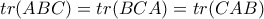 tr(ABC)=tr(BCA)=tr(CAB)