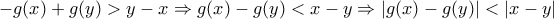 -g(x)+g(y)>y-x\Rightarrow g(x)-g(y)<x-y\Rightarrow |g(x)-g(y)|<|x-y| -g(x)+g(y)>y-x\Rightarrow g(x)-g(y)<x-y\Rightarrow |g(x)-g(y)|<|x-y|
