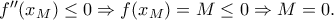 {f}''(x_M)\leq 0\Rightarrow f(x_M)=M\leq 0\Rightarrow M=0.