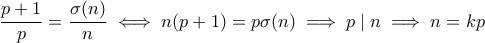 \dfrac{p+1}{p} = \dfrac{\sigma(n)}{n} \iff n(p + 1) = p\sigma(n) \implies p \mid n \implies n = kp