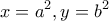 \displaystyle{x=a^2, y=b^2 }