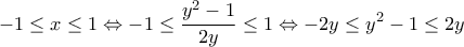 \displaystyle{-1\le x\le 1\Leftrightarrow -1\le \frac{{{y}^{2}}-1}{2y}\le 1\Leftrightarrow -2y\le {{y}^{2}}-1\le 2y} \displaystyle{-1\le x\le 1\Leftrightarrow -1\le \frac{{{y}^{2}}-1}{2y}\le 1\Leftrightarrow -2y\le {{y}^{2}}-1\le 2y}