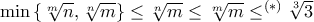 \min \left\{ \sqrt[m]{n}, \sqrt[n]{m} \right\} \le\sqrt[n]{m} \le \sqrt[m]{m} \le ^{(*)}  \sqrt[3]{3}