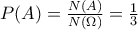 P(A)=\frac {N(A)}{N(\Omega)}=\frac{1}{3}