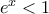 e^x<1