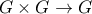 G \times G \rightarrow G