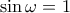 \displaystyle{\sin \omega =1}