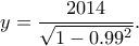 \displaystyle{y = \frac{2014}{\sqrt{1 - 0.99^2}}.}