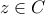 z\in{C}